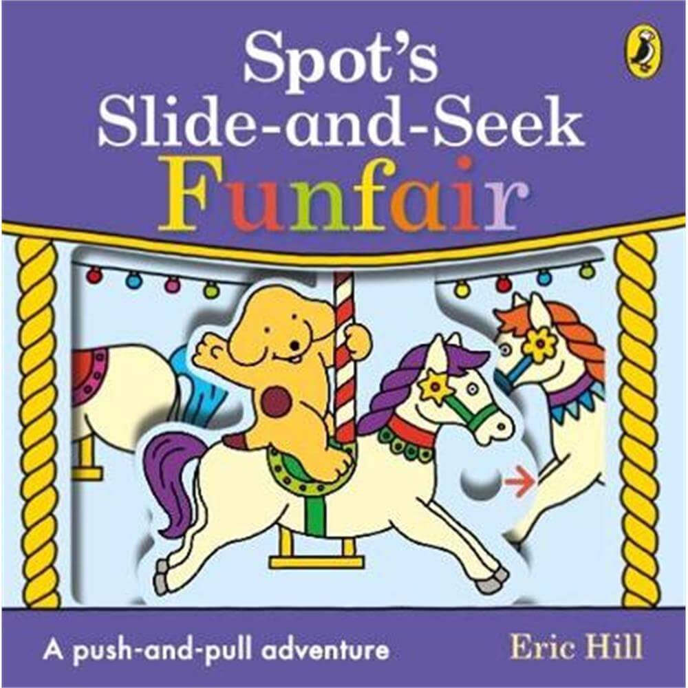 Spot's Slide and Seek: Funfair - Eric Hill